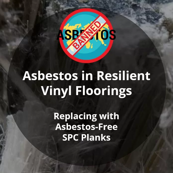 Asbestos in Vinyl Floorings – Replacing with Asbestos-Free SPC Floorings