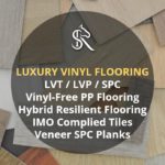 Resilient Luxury Vinyl Floorings in LVT, LVP, SPC, Vinyl Free, IMO complied and Veneer SPC styles