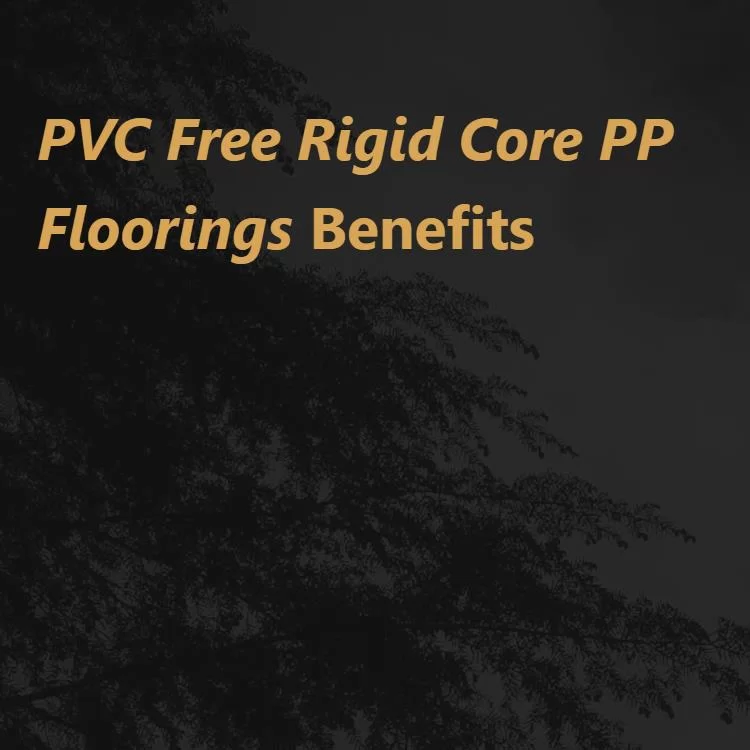 Find out the benefits of PVC Free Rigid Core PP Floorings