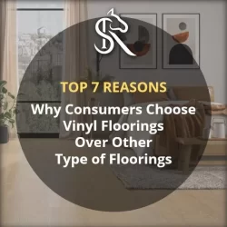 Top 7 Reasons why consumers choose luxury vinyl floorings